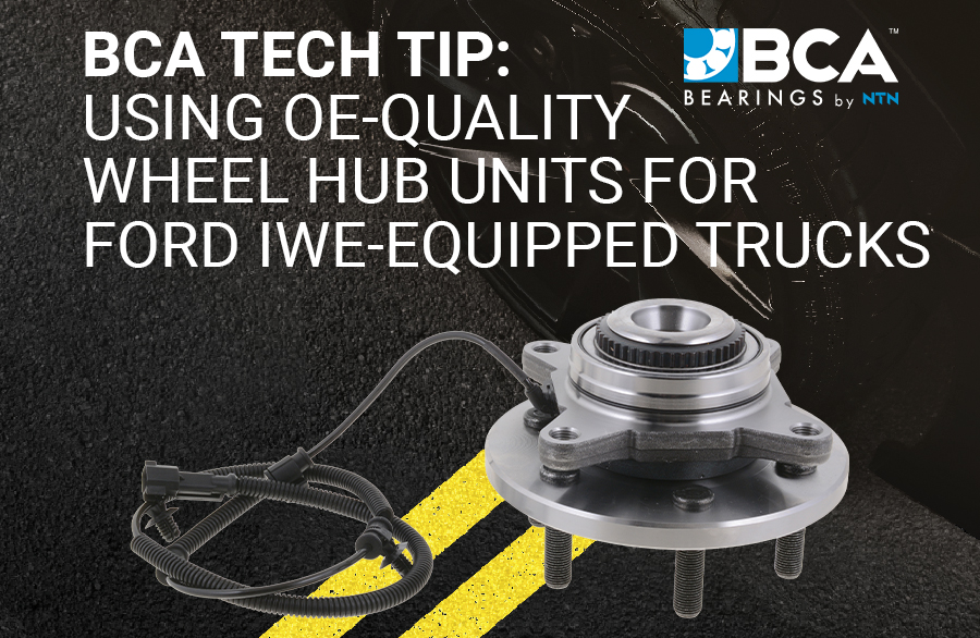 BCA Tech Tip: Using OE-Quality wheel Hub Units For Ford IWE-Equipped Trucks